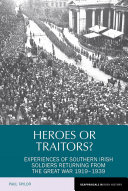 Heroes or traitors? : Experiences of Southern Irish soldiers returning from the Great War, 1919-39 /