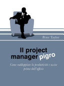 Il project manager pigro : come raddoppiare la produttività e uscire prima dall'ufficio /