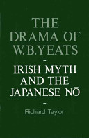 The drama of W.B. Yeats : Irish myth and the Japanese Nō /