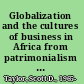 Globalization and the cultures of business in Africa from patrimonialism to profit /