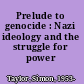 Prelude to genocide : Nazi ideology and the struggle for power /