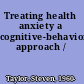 Treating health anxiety a cognitive-behavioral approach /