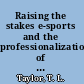 Raising the stakes e-sports and the professionalization of computer gaming /