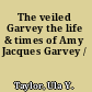 The veiled Garvey the life & times of Amy Jacques Garvey /