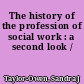 The history of the profession of social work : a second look /