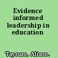Evidence informed leadership in education