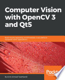 Computer vision with OpenCV 3 and Qt5 : build visually appealing, multithreaded, cross-platform computer vision applications /