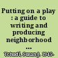 Putting on a play : a guide to writing and producing neighborhood drama /