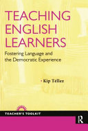 Teaching English learners : fostering language and the democratic experience /