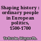 Shaping history : ordinary people in European politics, 1500-1700 /