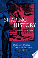 Shaping history : ordinary people in European politics, 1500-1700 /