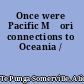 Once were Pacific Māori connections to Oceania /