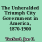 The Unheralded Triumph City Government in America, 1870-1900 /