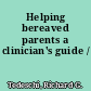 Helping bereaved parents a clinician's guide /