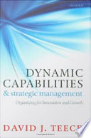 Dynamic capabilities and strategic management organizing for innovation and growth /