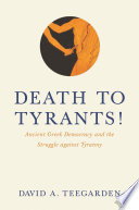 Death to tyrants! : ancient Greek democracy and the struggle against tyranny /