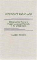 Negligence and chaos : bibliographical access to Persian-language materials in the United States /