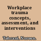 Workplace trauma concepts, assessment, and interventions /