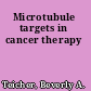 Microtubule targets in cancer therapy