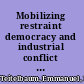 Mobilizing restraint democracy and industrial conflict in postreform South Asia /