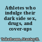 Athletes who indulge their dark side sex, drugs, and cover-ups /