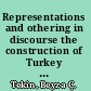 Representations and othering in discourse the construction of Turkey in the EU context /