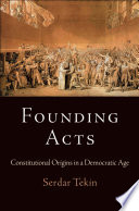 Founding acts : constitutional origins in a Democratic age /