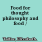 Food for thought philosophy and food /