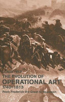 The evolution of operational art, 1740-1813 : from Frederick the Great to Napoleon /