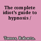 The complete idiot's guide to hypnosis /