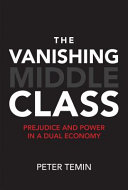 The vanishing middle class : prejudice and power in a dual economy /