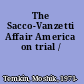 The Sacco-Vanzetti Affair America on trial /