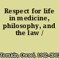 Respect for life in medicine, philosophy, and the law /