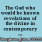 The God who would be known revelations of the divine in contemporary science /