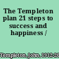 The Templeton plan 21 steps to success and happiness /