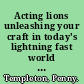 Acting lions unleashing your craft in today's lightning fast world of film, television, & theatre /