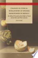 Changes in ethical worldviews of Spanish missionaries in Mexico : an ethical transition from sight to touch in the 16th and 17th centuries /