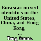 Eurasian mixed identities in the United States, China, and Hong Kong, 1842-1943 /