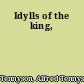 Idylls of the king,