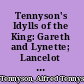 Tennyson's Idylls of the King: Gareth and Lynette; Lancelot and Elaine; The passing of Arthur;