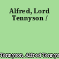 Alfred, Lord Tennyson /