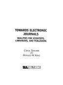 Towards electronic journals : realities for scientists, librarians, and publishers /