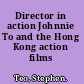 Director in action Johnnie To and the Hong Kong action films /