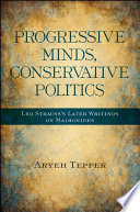 Progressive minds, conservative politics : Leo Strauss's later writings on Maimonides /