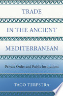 Trade in the Ancient Mediterranean Private Order and Public Institutions /