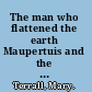 The man who flattened the earth Maupertuis and the sciences in the enlightenment /