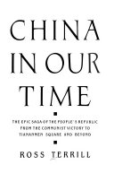 China in our time : the epic saga of the People's Republic from the Communist victory to Tiananmen Square and beyond /