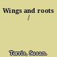 Wings and roots /