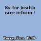 Rx for health care reform /