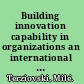 Building innovation capability in organizations an international cross-case perspective /